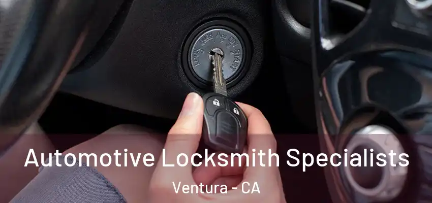  Automotive Locksmith Specialists Ventura - CA