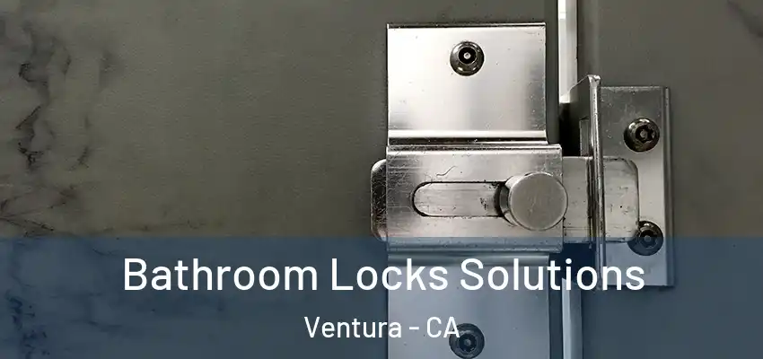  Bathroom Locks Solutions Ventura - CA