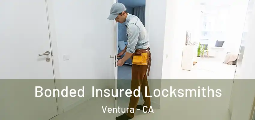 Bonded Insured Locksmiths Ventura - CA