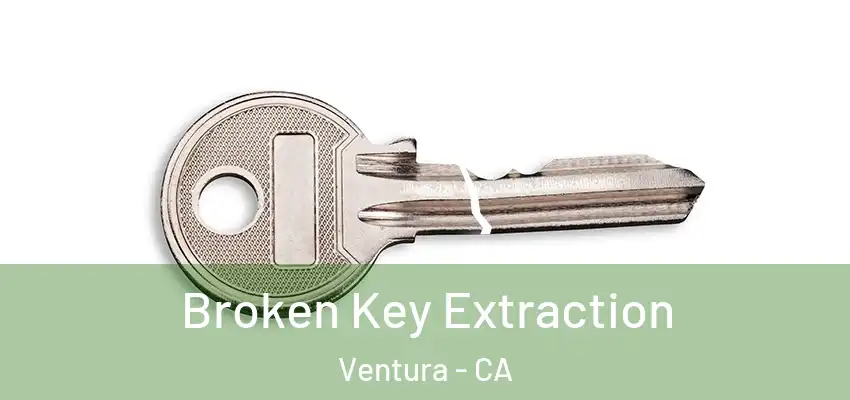  Broken Key Extraction Ventura - CA