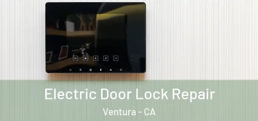  Electric Door Lock Repair Ventura - CA