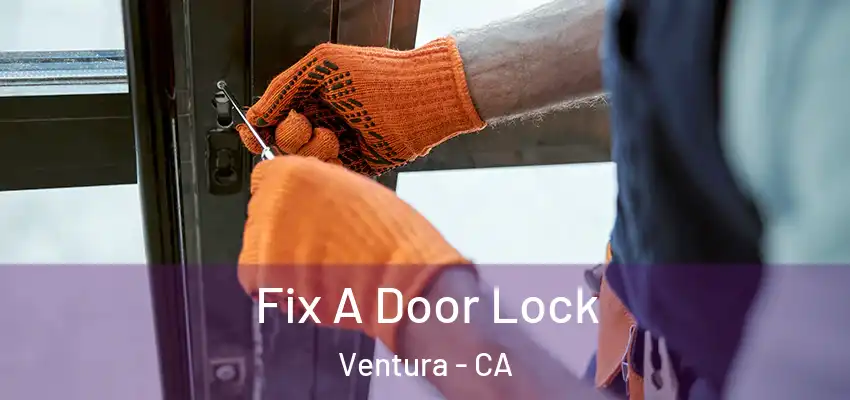 Fix A Door Lock Ventura - CA