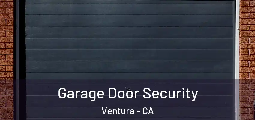  Garage Door Security Ventura - CA