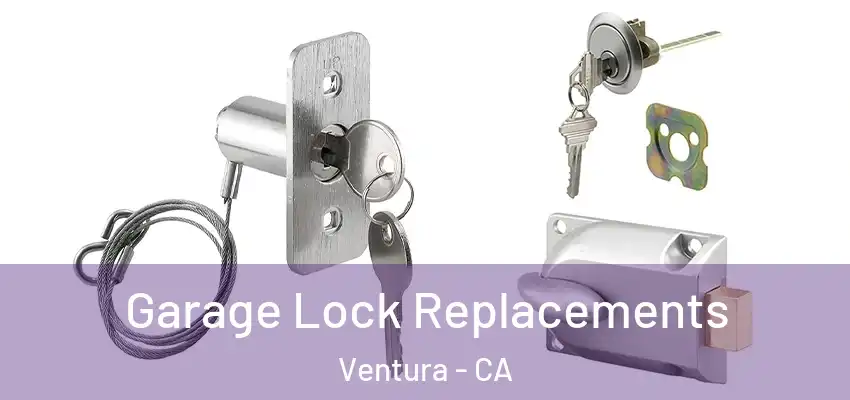  Garage Lock Replacements Ventura - CA