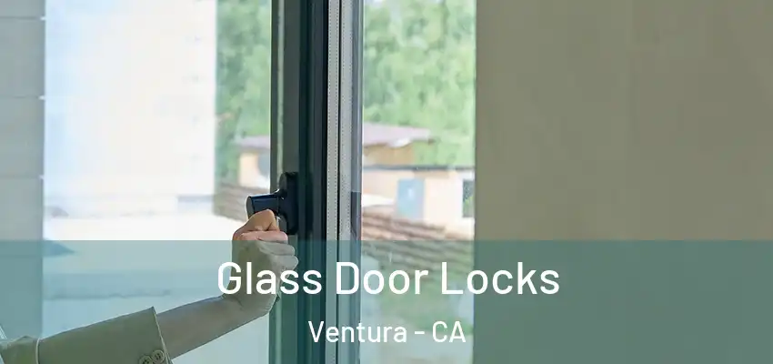  Glass Door Locks Ventura - CA