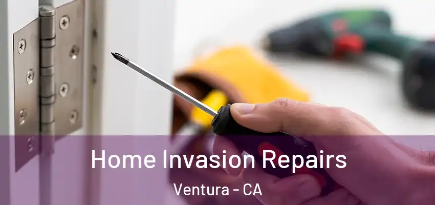  Home Invasion Repairs Ventura - CA