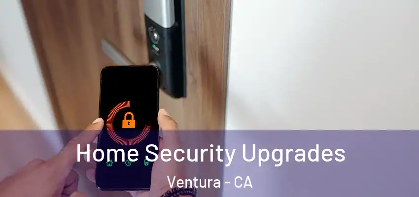 Home Security Upgrades Ventura - CA