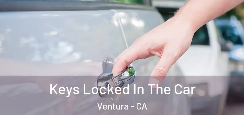  Keys Locked In The Car Ventura - CA
