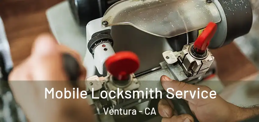  Mobile Locksmith Service Ventura - CA