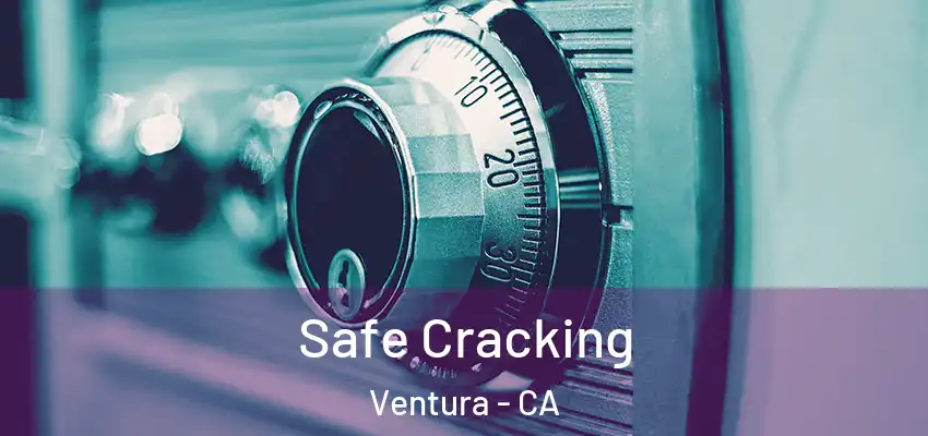  Safe Cracking Ventura - CA
