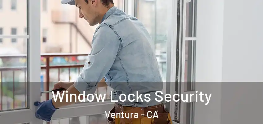  Window Locks Security Ventura - CA